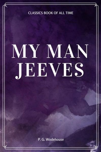 My Man Jeeves - P G Wodehouse - Books - Createspace Independent Publishing Platf - 9781548230036 - June 21, 2017