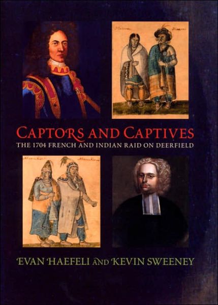 Captors and Captives: The 1704 French and Indian Raid on Deerfield - Native Americans of the Northeast - Evan Haefeli - Books - University of Massachusetts Press - 9781558495036 - August 30, 2005