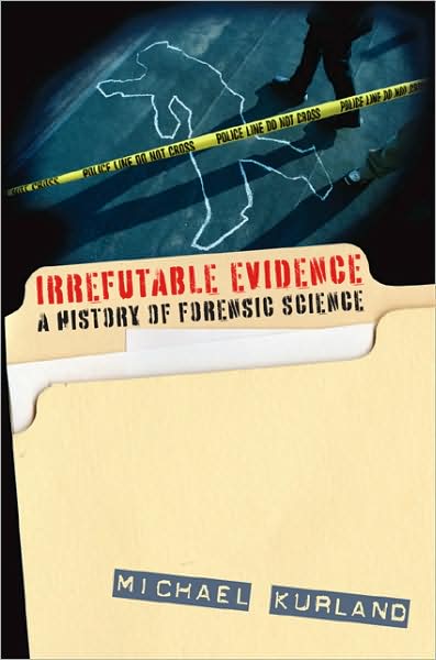 Cover for Michael Kurland · Irrefutable Evidence: A History of Forensic Science (Hardcover Book) (2009)