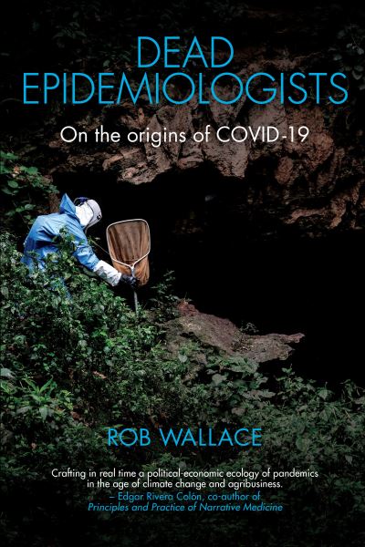 Cover for Rob Wallace · Dead Epidemiologists: On the Origins of COVID-19 (Hardcover Book) (2020)