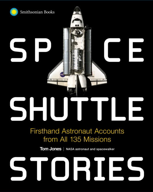 Space Shuttle Stories: Firsthand Astronaut Accounts from All 135 Missions - Jones, Tom (Tom Jones) - Books - Smithsonian Books - 9781588348036 - April 8, 2025