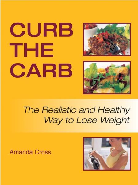 Curb the Carb: The Realistic and Healthy Way to Lose Weight - Amanda Cross - Books - Rowman & Littlefield - 9781592282036 - September 1, 2003