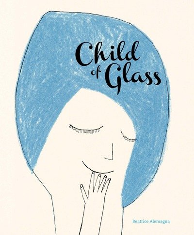 Cover for Beatrice Alemagna · Child of Glass (Hardcover bog) (2020)