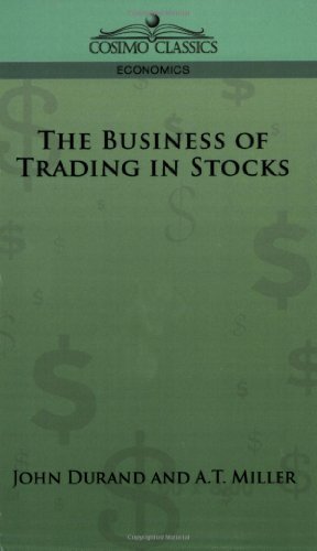 The Business of Trading in Stocks - A.t. Miller - Bøger - Cosimo Classics - 9781596057036 - March 1, 2006