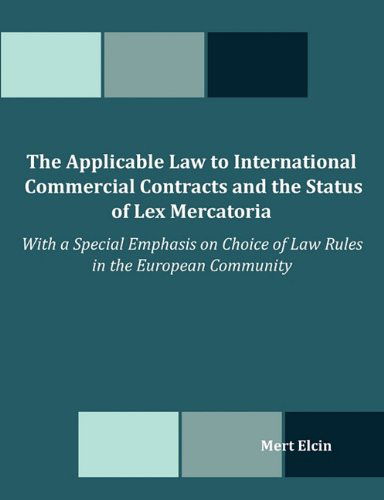 The Applicable Law to International Commercial Contracts and the Status of Lex Mercatoria - with a Special Emphasis on Choice of Law Rules in the Euro - Mert Elcin - Books - Dissertation.Com - 9781599423036 - August 26, 2010