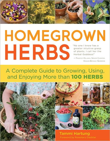 Homegrown Herbs: A Complete Guide to Growing, Using, and Enjoying More than 100 Herbs - Tammi Hartung - Books - Workman Publishing - 9781603427036 - March 2, 2011