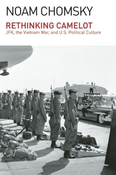 Rethinking Camelot: Jfk, the Vietnam War, and U.s. Political Culture - Noam Chomsky - Books - Haymarket Books - 9781608464036 - April 14, 2015