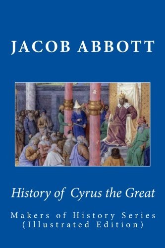 Cover for Jacob Abbott · History of  Cyrus the Great: Makers of History Series (Pocketbok) [Illustrated edition] (2010)