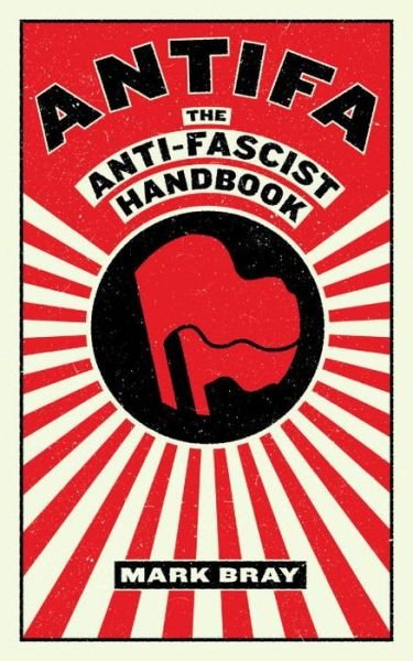 Cover for Mark Bray · Antifa: The Anti-Fascist Handbook (Taschenbuch) (2017)