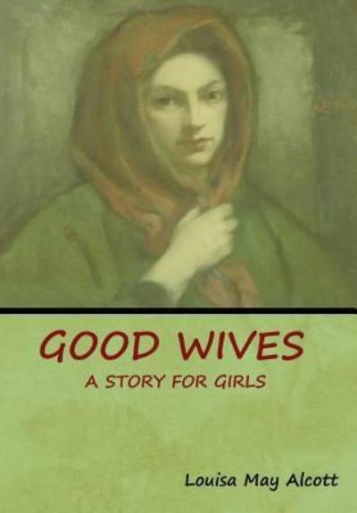 Cover for Louisa May Alcott · Good Wives: A Story for Girls (Innbunden bok) (2019)
