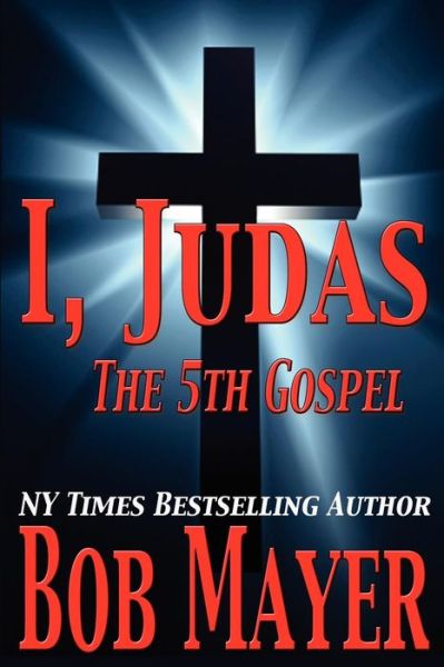 Cover for Bob Mayer · I, Judas the 5th Gospel (Paperback Book) (2012)