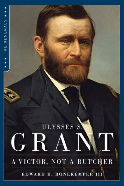 Cover for Bonekemper, Edward H., III · Ulysses S. Grant: A Victor Not a Butcher (Paperback Book) (2017)