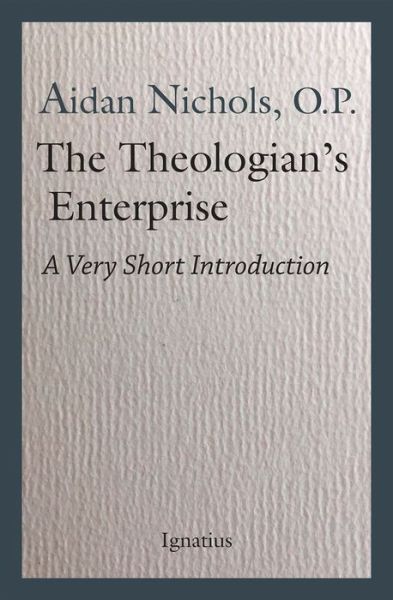 Theologian's Enterprise - Aidan Nichols - Books - Ignatius Press - 9781621643036 - January 22, 2020