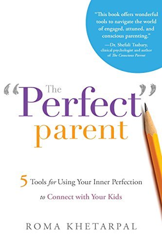Cover for Roma Khetarpal · The &quot;Perfect&quot; Parent: 5 Tools for Using Your Inner Perfection to Connect with Your Kids (Paperback Bog) (2014)