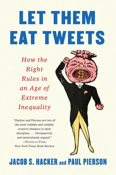 Cover for Jacob S. Hacker · Let them Eat Tweets - How the Right Rules in an Age of Extreme Inequality (Paperback Book) (2021)