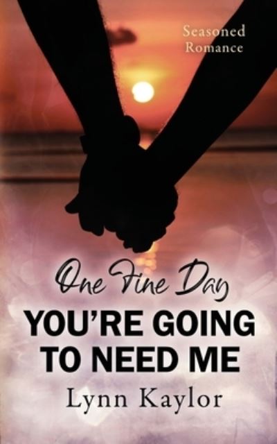 Cover for Lynn Kaylor · One Fine Day You're Going to Need Me (Paperback Book) (2021)