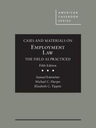 Cover for Samuel Estreicher · Cases and Materials on Employment Law, the Field as Practiced - American Casebook Series (Hardcover Book) [5 Revised edition] (2016)