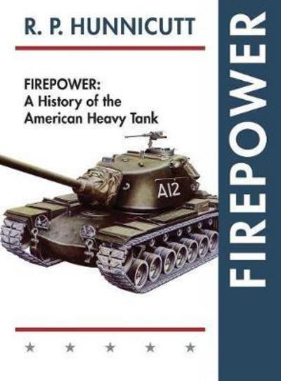 Cover for R P Hunnicutt · Firepower: A History of the American Heavy Tank (Innbunden bok) (2017)