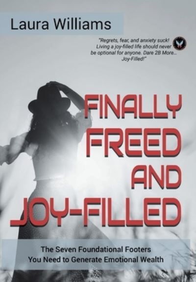 Cover for Laura Williams · Finally Freed and Joy-Filled: The Seven Foundational Footers You Need to Generate Emotional Wealth (Hardcover Book) (2021)