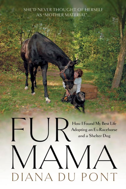 Cover for Diana Du Pont · Fur Mama: How I Found My Best Life Adopting a Retired Racehorse and a Shelter Dog (Paperback Book) (2025)