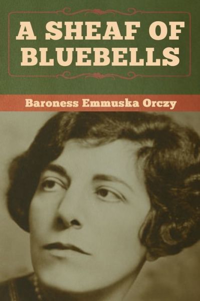 Cover for Baroness   Em Orczy · A Sheaf of Bluebells (Paperback Book) (2020)