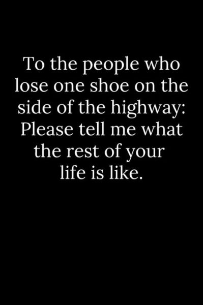 To the people who lose one shoe on the side of the highway - Tony Reeves - Books - Independently Published - 9781652148036 - December 28, 2019
