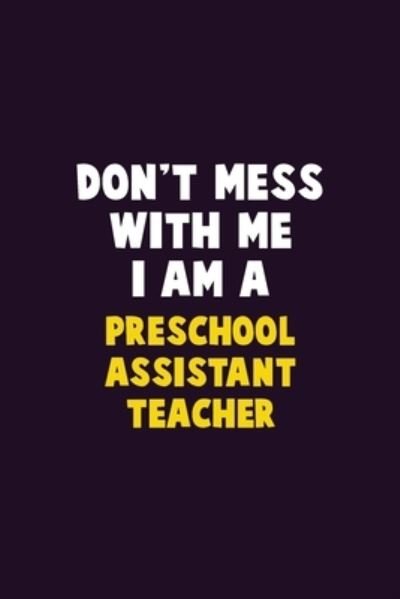 Cover for Emma Loren · Don't Mess With Me, I Am A Preschool Assistant Teacher (Paperback Bog) (2020)