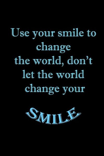 Cover for Youness Publishing · Use your smile to change the world, don't let the world change your smile (Paperback Book) (2020)