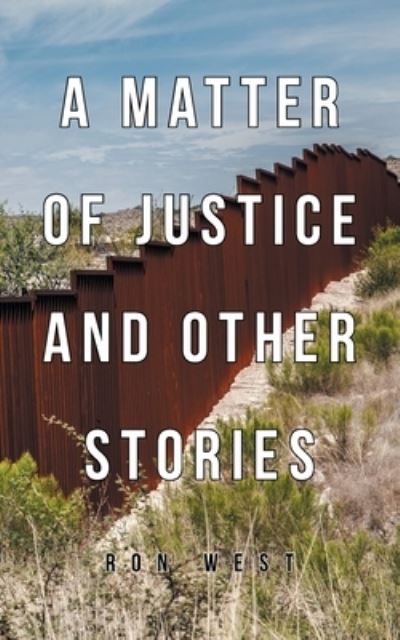 Matter of Justice and Other Stories - Ron West - Książki - Page Publishing Inc. - 9781662486036 - 16 października 2022