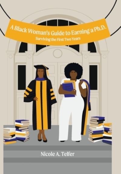 Cover for Nicole A Telfer · A Black Woman's Guide to Earning a Ph.D. (Hardcover Book) (2020)