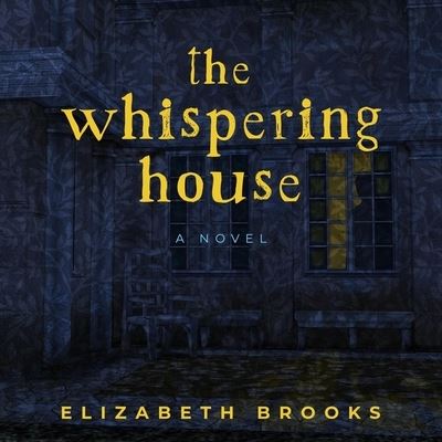 The Whispering House Lib/E - Elizabeth Brooks - Musiikki - HighBridge Audio - 9781665188036 - tiistai 16. maaliskuuta 2021