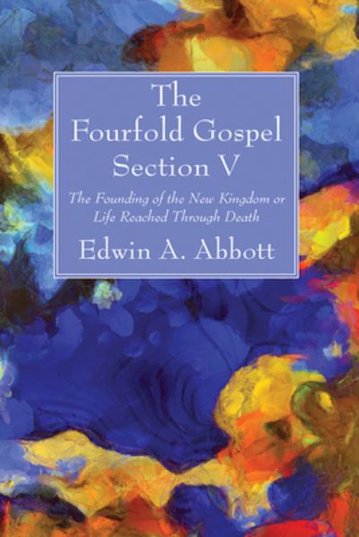 Fourfold Gospel; Section V - Edwin A. Abbott - Inne - Wipf & Stock Publishers - 9781666701036 - 26 kwietnia 2021