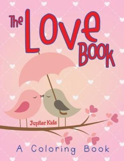 Jupiter Kids · The Love Book (A Coloring Book) (Taschenbuch) (2015)