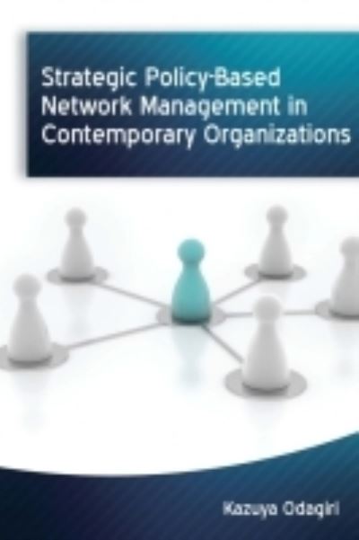 Cover for Kazuya Odagiri · Strategic Policy-Based Network Management in Contemporary Organizations (Gebundenes Buch) (2016)