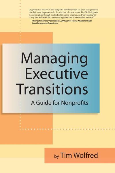 Managing Executive Transitions: A Guide for Nonprofits - Tim Wolfred - Books - Turner Publishing Company - 9781684422036 - July 23, 2009
