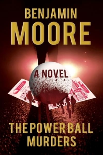 The Power Ball Murders - Benjamin Moore - Books - Independently Published - 9781692920036 - October 30, 2019