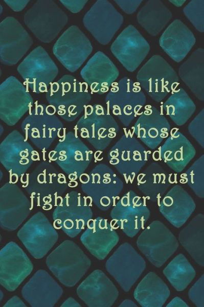 Happiness is like those palaces in fairy tales whose gates are guarded by dragons - Sarah Cullen - Books - Independently Published - 9781694038036 - September 18, 2019