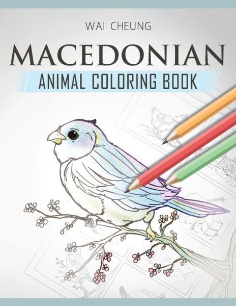 Macedonian Animal Coloring Book - Wai Cheung - Libros - Createspace Independent Publishing Platf - 9781720797036 - 6 de junio de 2018