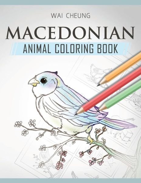 Macedonian Animal Coloring Book - Wai Cheung - Bøger - Createspace Independent Publishing Platf - 9781720797036 - 6. juni 2018