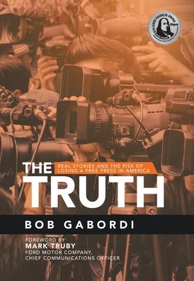 Cover for Bob Gabordi · Truth Real Stories and the Risk of Losing a Free Press in America (Book) (2020)