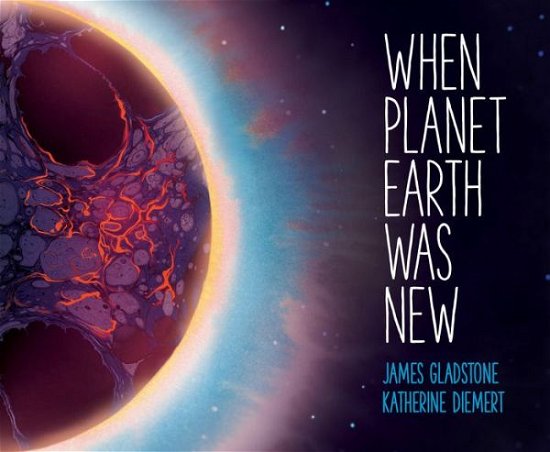 When Planet Earth Was New - Gladstone, ,James - Bøger - Owlkids Books Inc. - 9781771472036 - 15. september 2017