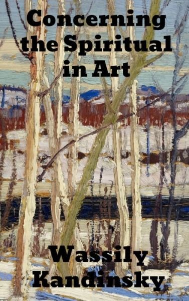 Concerning the Spiritual in Art - Wassily Kandinsky - Kirjat - Binker North - 9781774413036 - perjantai 1. maaliskuuta 1912