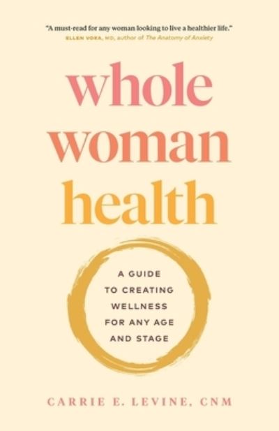 Cover for Carrie Levine · Whole Woman Health: A Guide to Creating Wellness for Any Age and Stage (Paperback Book) (2023)