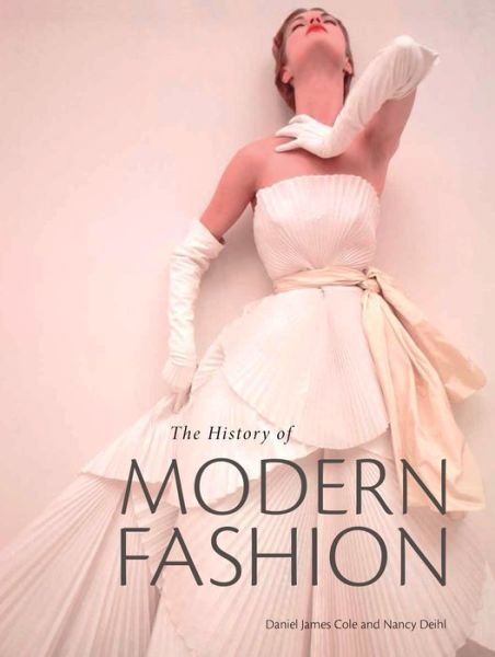 Cover for Daniel James Cole · The History of Modern Fashion (Hardcover Book) (2015)