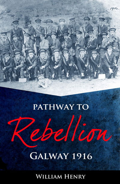 Cover for William Henry · Pathway to Rebellion: Galway 1916 (Paperback Book) (2016)