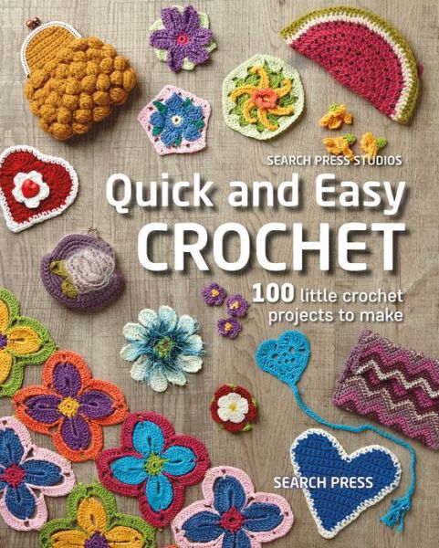 Cover for Search Press Studio · Quick and Easy Crochet: 100 Little Crochet Projects to Make - Quick and Easy (Paperback Bog) (2019)