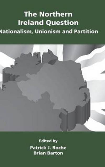 Cover for Patrick John Roche · The Northern Ireland Question: Nationalism, Unionism and Partition (Hardcover Book) [2 Revised edition] (2013)