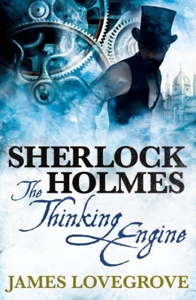 Sherlock Holmes: The Thinking Engine - Sherlock Holmes - James Lovegrove - Bøker - Titan Books Ltd - 9781783295036 - 25. august 2015