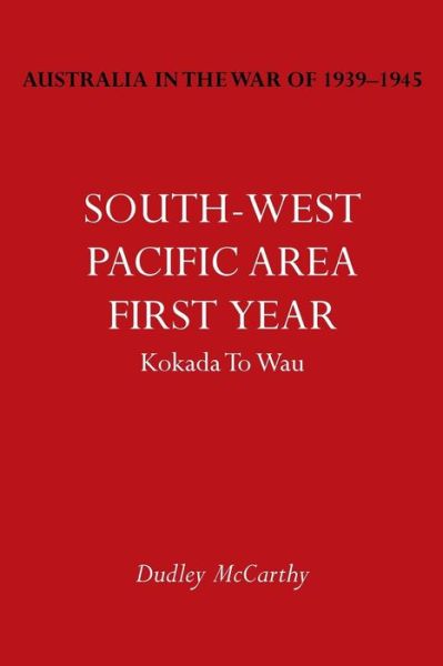 Cover for Dudley McCarthy · Australia in the War of 1939-1945 Vol. V: South-West Pacific Area- First Year Kokada to Wau (Paperback Book) (2014)