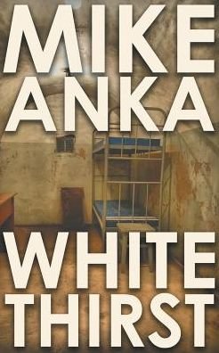 Cover for Mike Anka · White Thirst: Surviving a New Life (Paperback Book) [Standard edition] (2014)